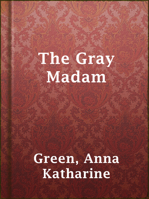 Title details for The Gray Madam by Anna Katharine Green - Wait list
